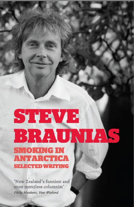 B-format paperback 'Smoking In Antarctica' by Steve Braunias explores New Zealand politics with humor and heartfelt storytelling.