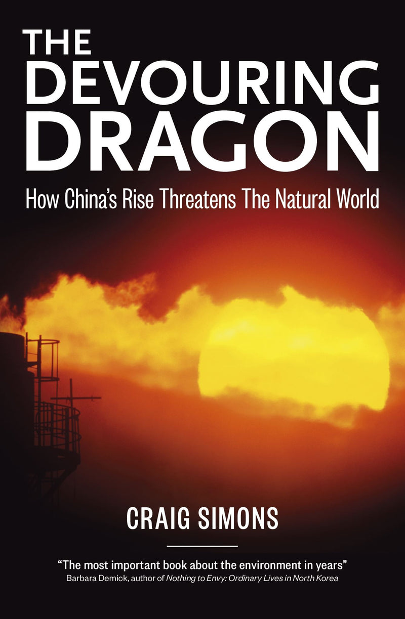 Devouring Dragon: How China's Rise Threatens The Natural World, The
