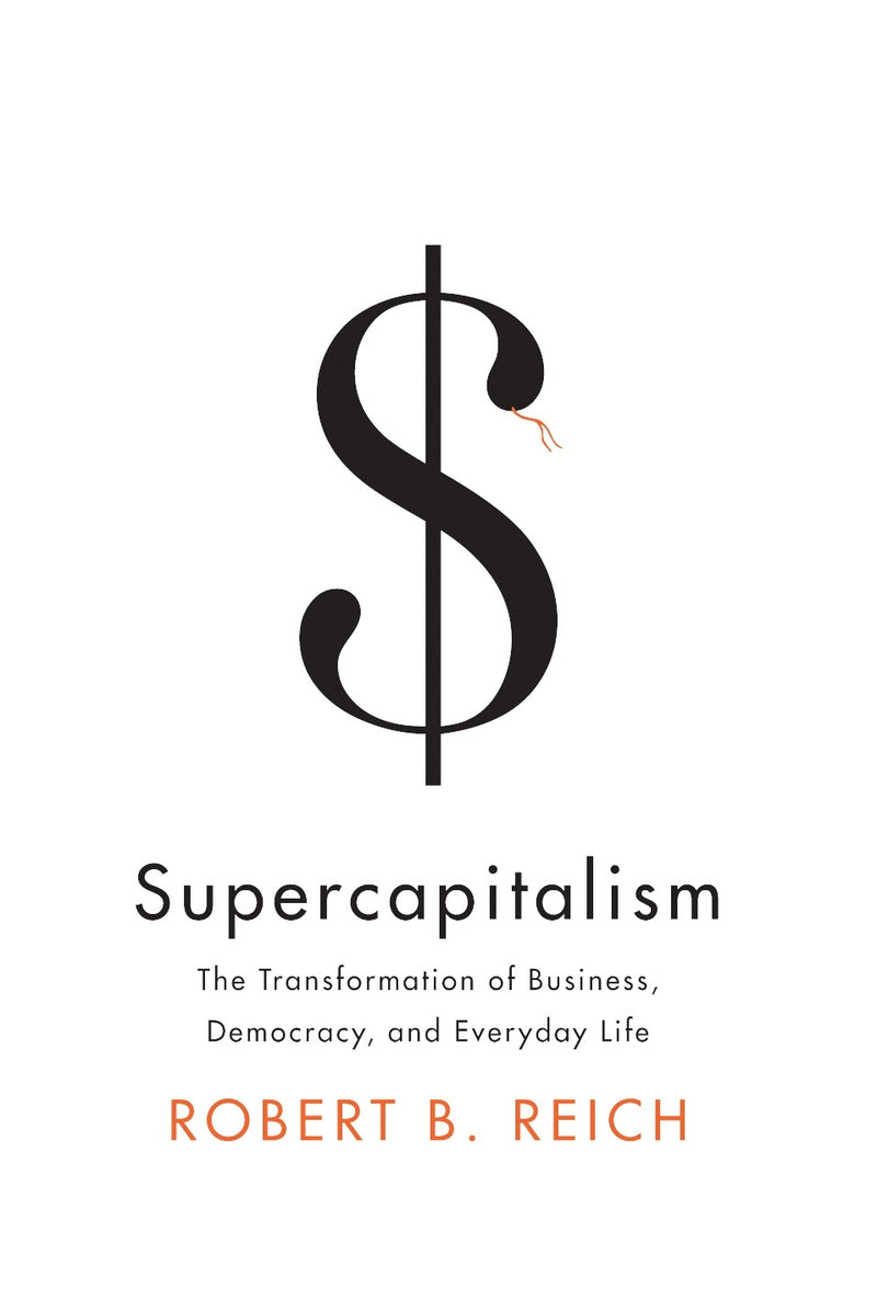 Supercapitalism: the Transformation of Business, Democracy, and everydaylife