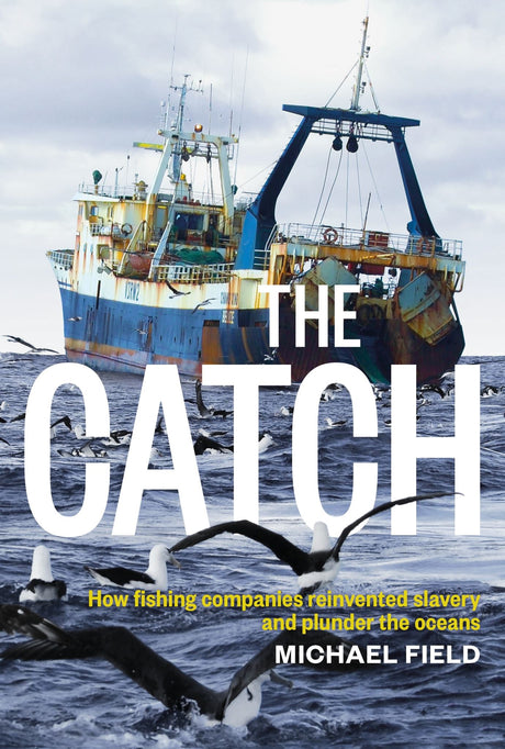 Book cover of 'Catch' by Michael Field, exposing slavery and overfishing in the fishing industry.