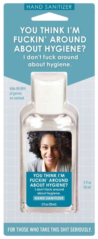 Hand Sanitizer - Fuckin' Around in a 2 oz bottle, kills 99.9% of germs, refreshes hands without stickiness.