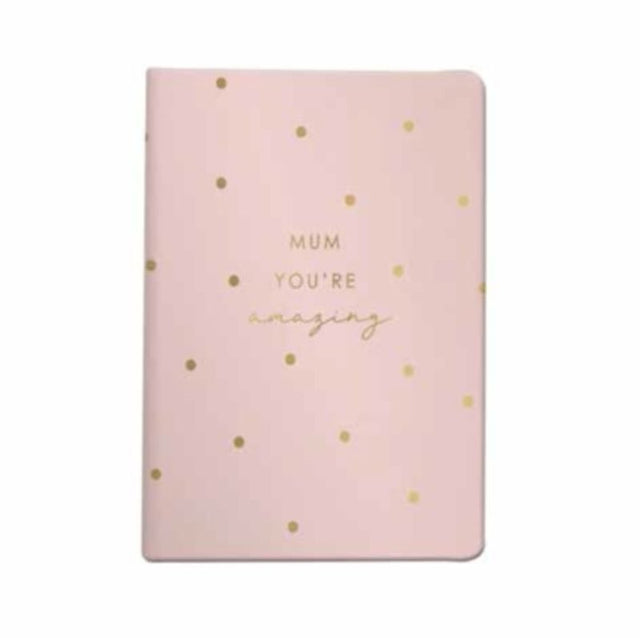 Mum Pink & Gold Notebook featuring "You're Amazing" in elegant gold on a stylish pink cover, perfect for jotting notes.