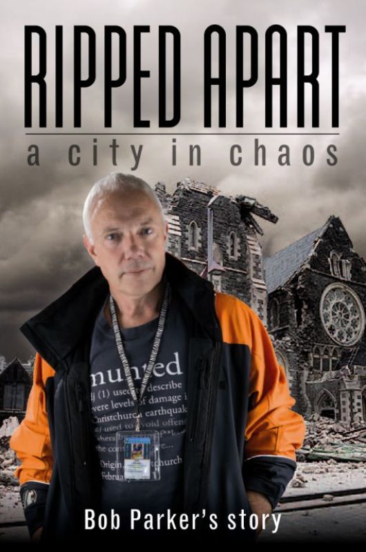 Cover of "Ripped Apart - A City in Chaos" by Bob Parker, detailing Christchurch's recovery from devastating earthquakes.