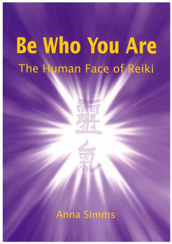 Cover of "Be Who You Are" by Anna Simms, a book on Reiki for self-discovery and holistic healing.