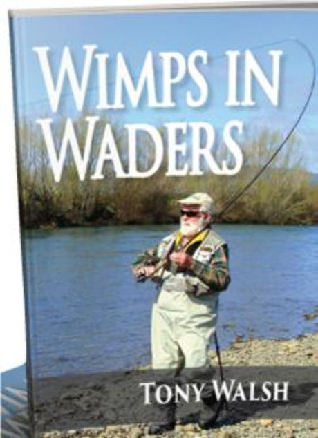 Cover of "Wimps in Waders" by Tony Walsh, showcasing stunning rivers and trout fishing adventures in New Zealand.