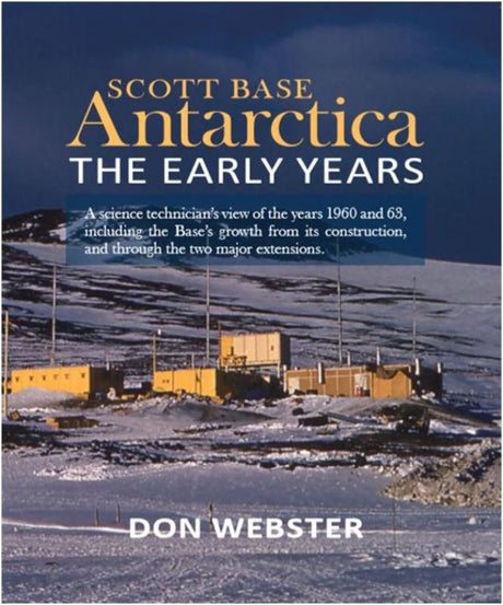 "Book cover of 'Scott Base Antarctica The Early Years' by Don Webster, featuring vivid tales of Antarctic exploration and history."