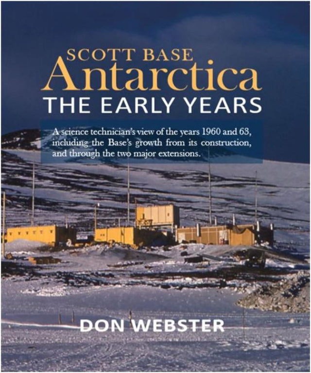 "Book cover of 'Scott Base Antarctica The Early Years' by Don Webster, featuring vivid tales of Antarctic exploration and history."