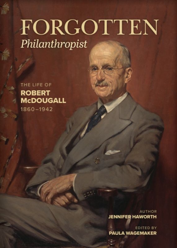 Forgotten Philanthropist The Life of Robert McDougall 1860-1942