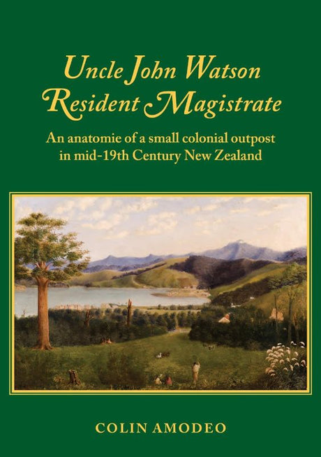 Cover of "Uncle John Watson Resident Magistrate", a historical book exploring colonial Akaroa's diverse culture and John Watson's influence.