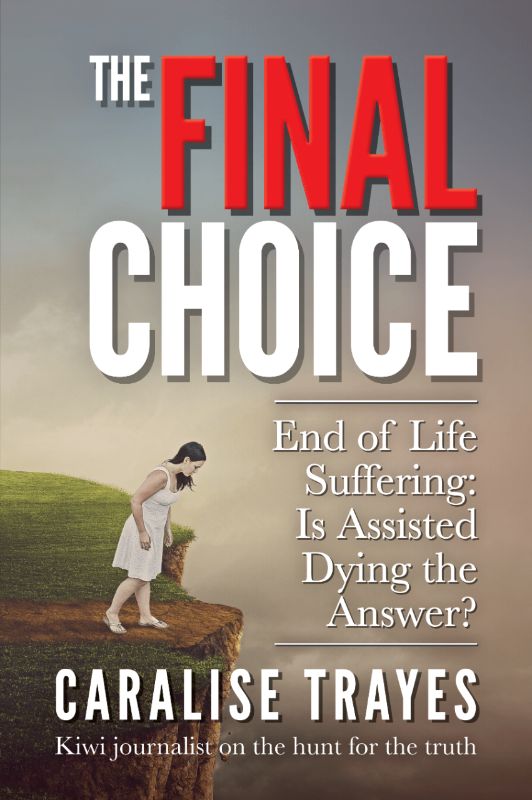 Cover of "The Final Choice" by Caralise Trayes, exploring assisted dying and personal stories of terminal illness in New Zealand.