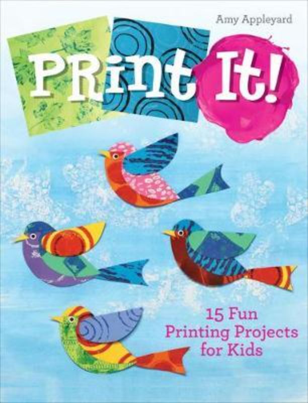 Hardback book cover of 'Print It - 15 Fun Printing Projects for Kids' featuring colorful printing projects and vibrant images.