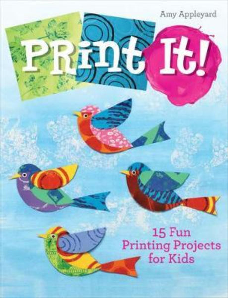 Hardback book cover of 'Print It - 15 Fun Printing Projects for Kids' featuring colorful printing projects and vibrant images.