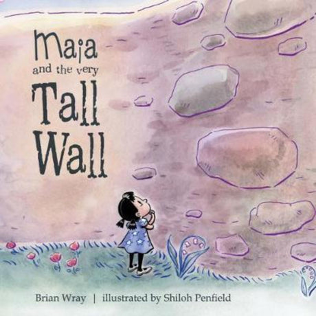 Cover of "Maia and the Very Tall Wall", a children's book about courage and curiosity, featuring a curious girl and a tall stone wall.