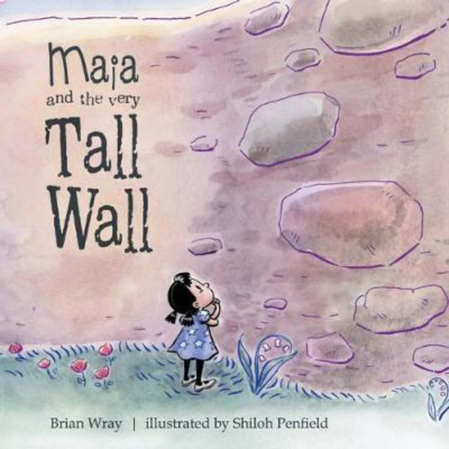 Cover of "Maia and the Very Tall Wall", a children's book about courage and curiosity, featuring a curious girl and a tall stone wall.