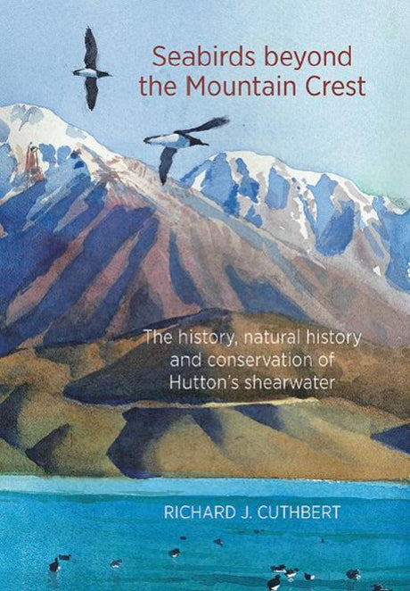 Cover of "Seabirds Beyond The Mountain Crest," exploring New Zealand's Hutton's shearwater and its conservation journey.