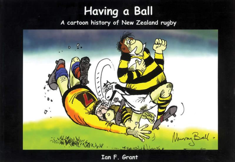 Cover of "Having A Ball," a rugby history book featuring cartoons and insights on New Zealand's national game and culture.