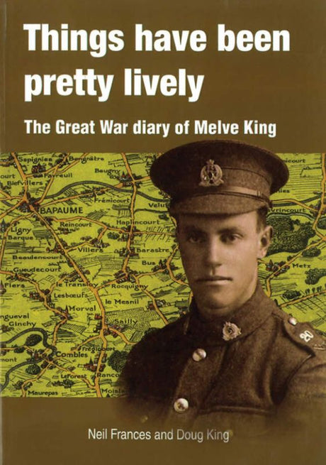 Cover of "Things Have Been Pretty Lively," Melve King's World War One diary detailing soldiers' experiences in the Great War.