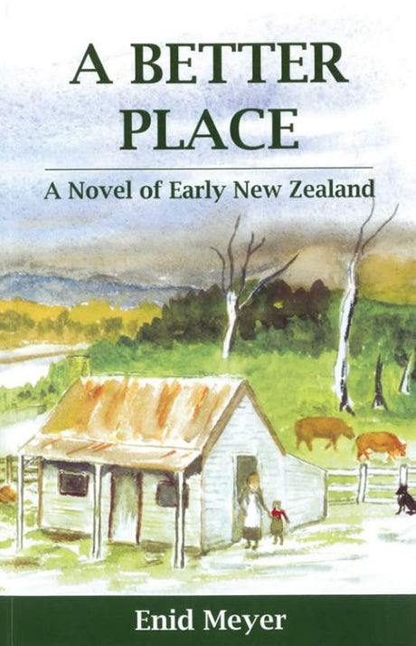 Cover of "A Better Place," a historical novel depicting pioneer life in 1860s Greytown, New Zealand.