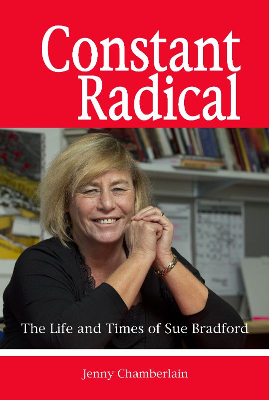 Cover of "Constant Radical: The Life and Times of Sue Bradford," a biography exploring the life of New Zealand activist Sue Bradford.