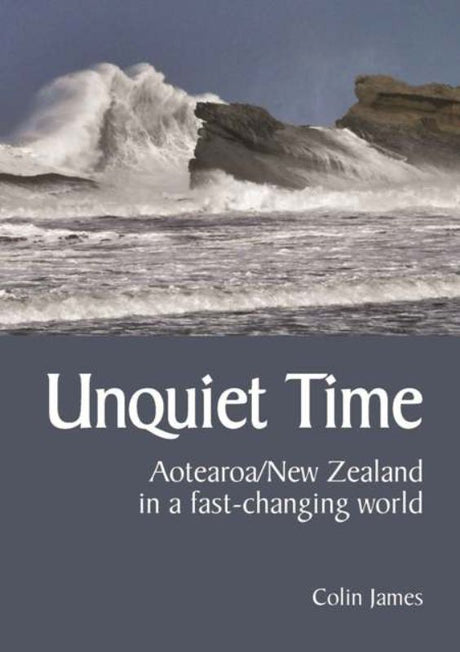 Cover of "Unquiet Time - Aotearoa New Zealand in a fast-changing world," a paperback exploring NZ's cultural and political landscape.
