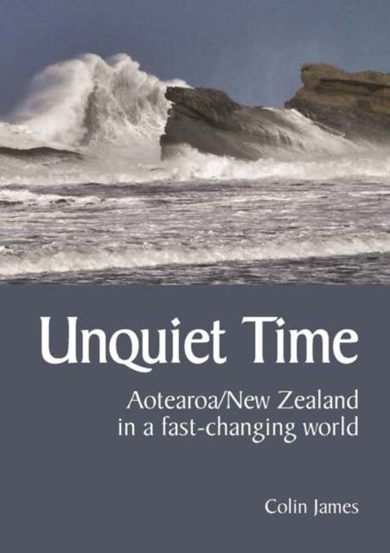 Cover of "Unquiet Time - Aotearoa New Zealand in a fast-changing world," a paperback exploring NZ's cultural and political landscape.