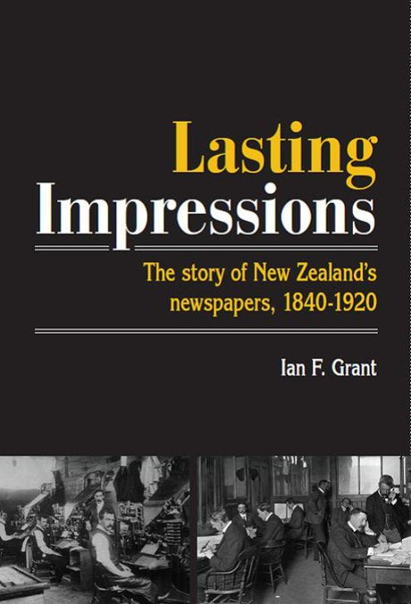 Cover of "Lasting Impressions" by Ian F Grant, a detailed history of New Zealand's newspapers in paperback format.