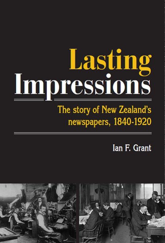 Cover of "Lasting Impressions" by Ian F Grant, a detailed history of New Zealand's newspapers in paperback format.