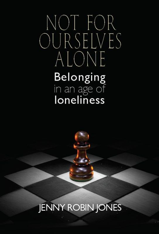 Cover of 'Not For Ourselves Alone' by Jenny Robin Jones, exploring belonging and community in a lonely modern world.