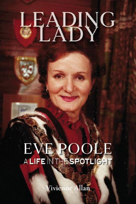 Cover of "Leading Lady: A Life in the Spotlight," featuring Eve Poole, New Zealand's first woman mayor and champion of the arts.