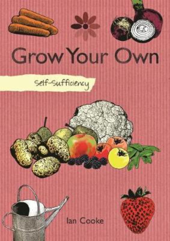 Comprehensive guide by Ian Cooke on growing your own organic fruits and vegetables for self-sufficiency at home.