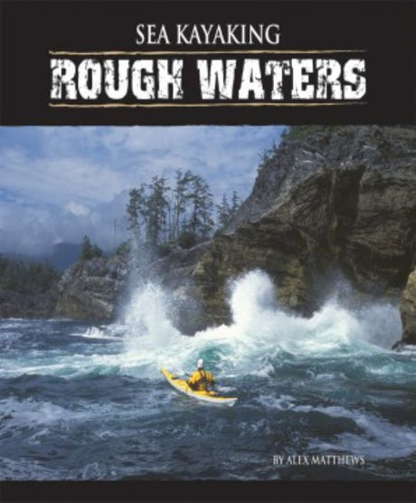 Guidebook for sea kayaking in rough waters, featuring safety techniques and expert tips by Alex Matthews, with striking visuals.