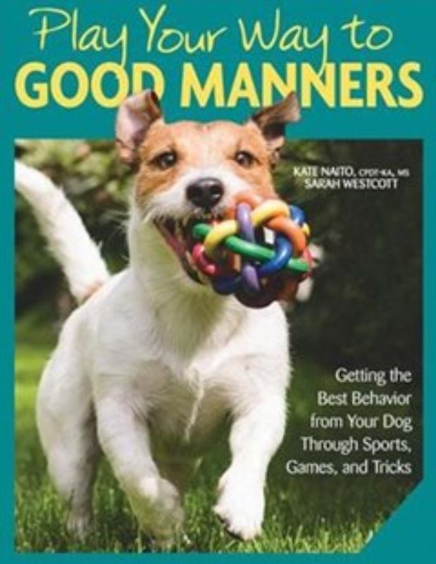 Cover of 'Play Your Way to Good Manners', a dog training guide by Kate Naito featuring 80 tricks and positive reinforcement strategies.