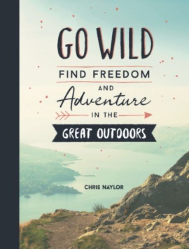 Illustrated hardback book "Go Wild" inspires outdoor exploration and reconnecting with nature for health and happiness.