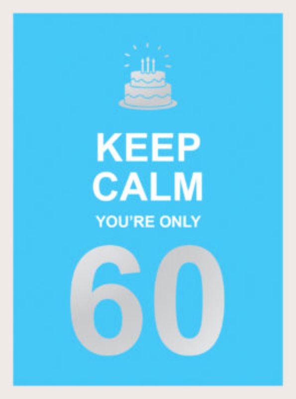 Keep Calm Youre Only 60 (new)