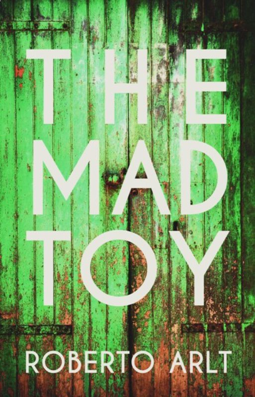 Cover of "The Mad Toy" by Roberto Arlt, showcasing a gritty street scene reflecting early 20th-century Buenos Aires.
