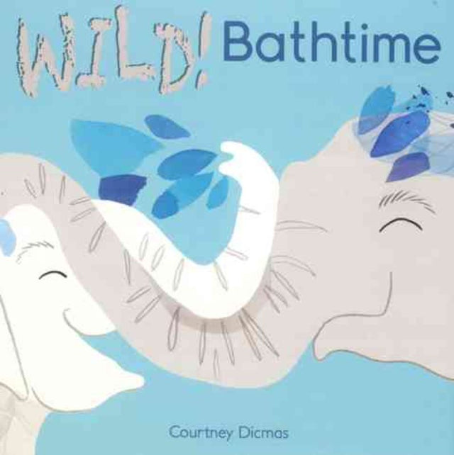 Hardback children's book 'Wild! Bathtime' by Courtney Dicmas, featuring colorful illustrations and engaging stories for toddlers.