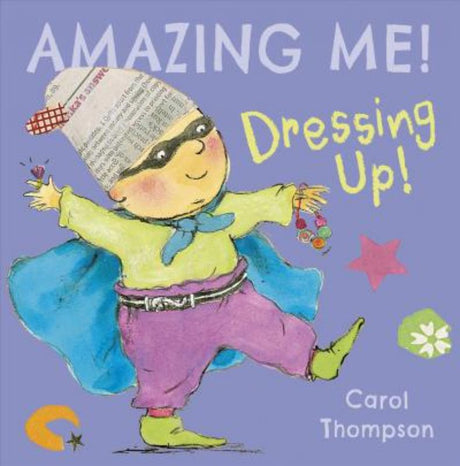 Hardback children's book "Amazing Me Dressing Up" by Carol Thompson, featuring vibrant illustrations that spark creativity and imagination.