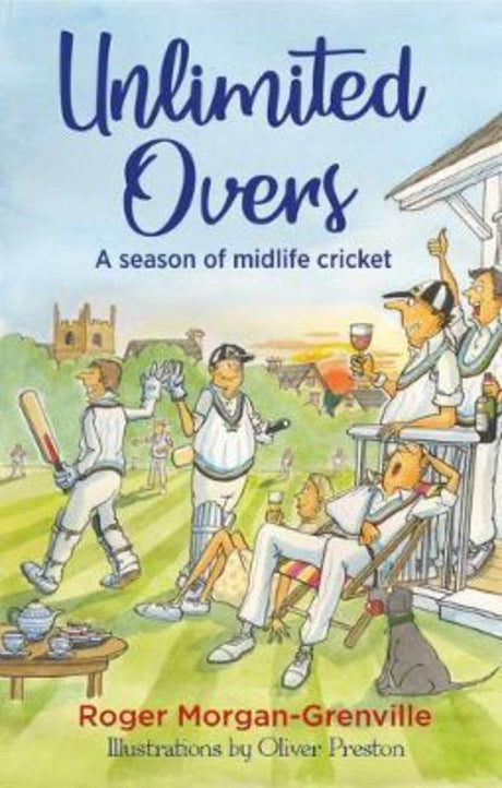 Cover of *Unlimited Overs* by Roger Morgan-Grenville, featuring a whimsical depiction of amateur cricket adventures and camaraderie.