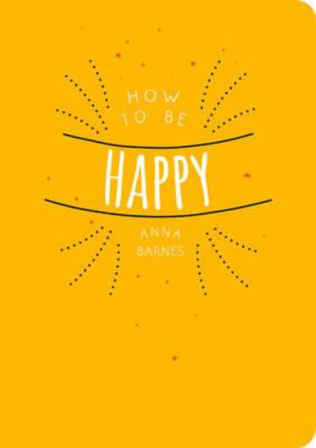 A paperback guide titled "How to be Happy" by Anna Barnes, offering tips and activities for cultivating genuine happiness.