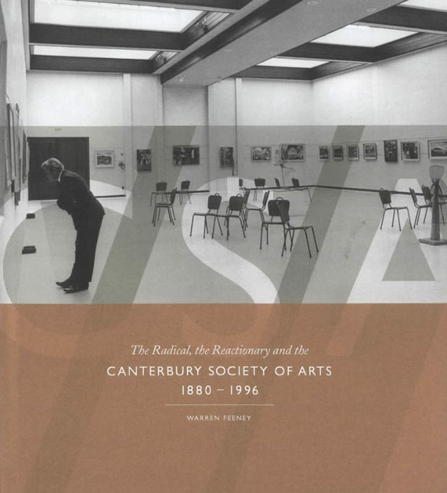 Book cover of 'CSA: The Radical, the Reactionary and the Canterbury Society of Arts 1880-1996' by Warren Feeney, exploring NZ art history.