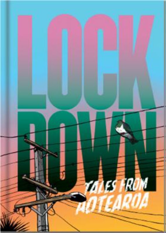 Hardback collection "Lockdown Tales from Aotearoa" features 19 artists sharing New Zealand's COVID-19 experiences through art.