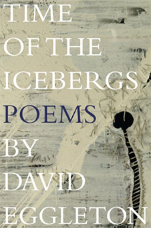 Cover of *Time of the Icebergs* by David Eggleton, featuring themes of dystopia, globalization, and South Pacific poetry.