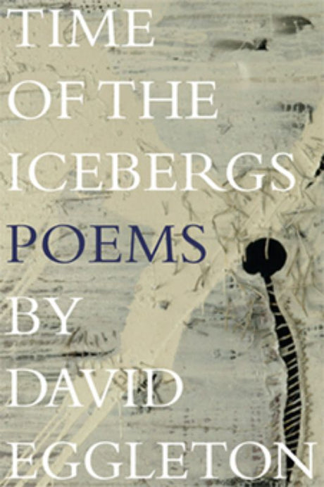 Cover of *Time of the Icebergs* by David Eggleton, featuring themes of dystopia, globalization, and South Pacific poetry.