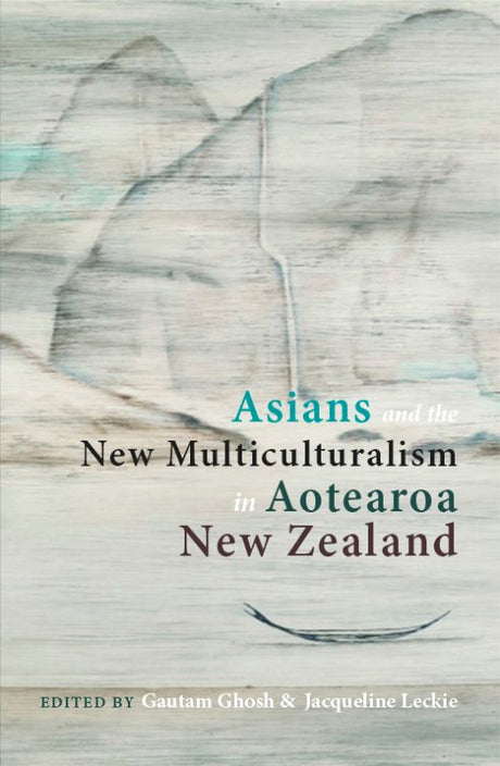 Book cover of "Asians and the New Multiculturalism in Aotearoa NZ" exploring immigration and multiculturalism in New Zealand.