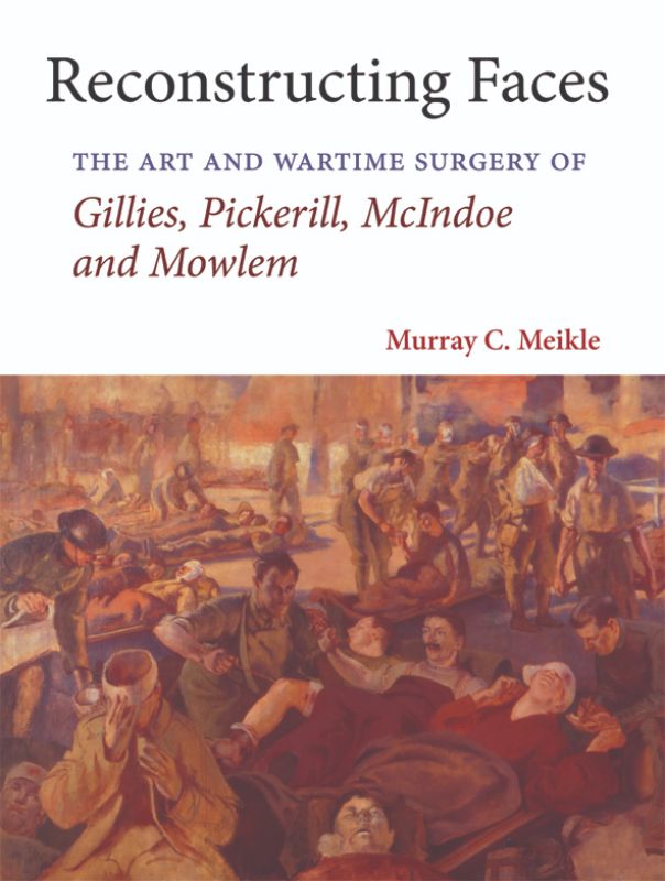 Hardback book "Reconstructing Faces" by Murray C. Meikle, detailing WWII advancements in plastic surgery for facial trauma.