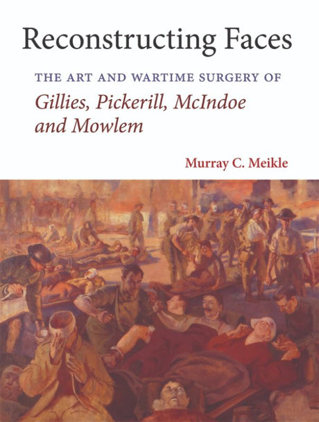 Hardback book "Reconstructing Faces" by Murray C. Meikle, detailing WWII advancements in plastic surgery for facial trauma.