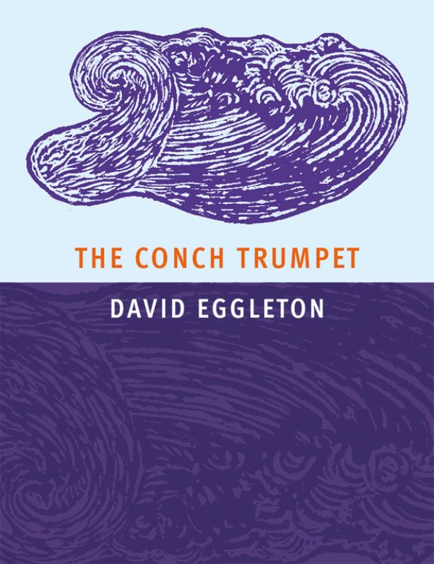 The Conch Trumpet by David Eggleton: a poetic exploration of New Zealand’s landscapes and cultural reflections in a paperback.