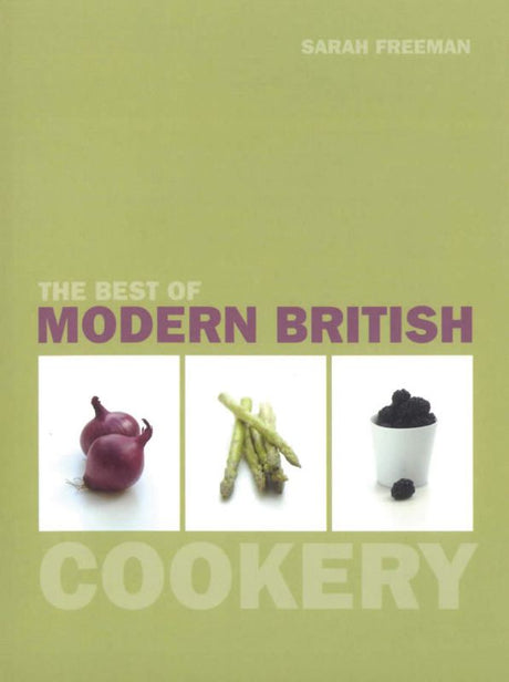 A modern British cookbook by Sarah Freeman with innovative recipes and locally sourced ingredients for all cooking levels.