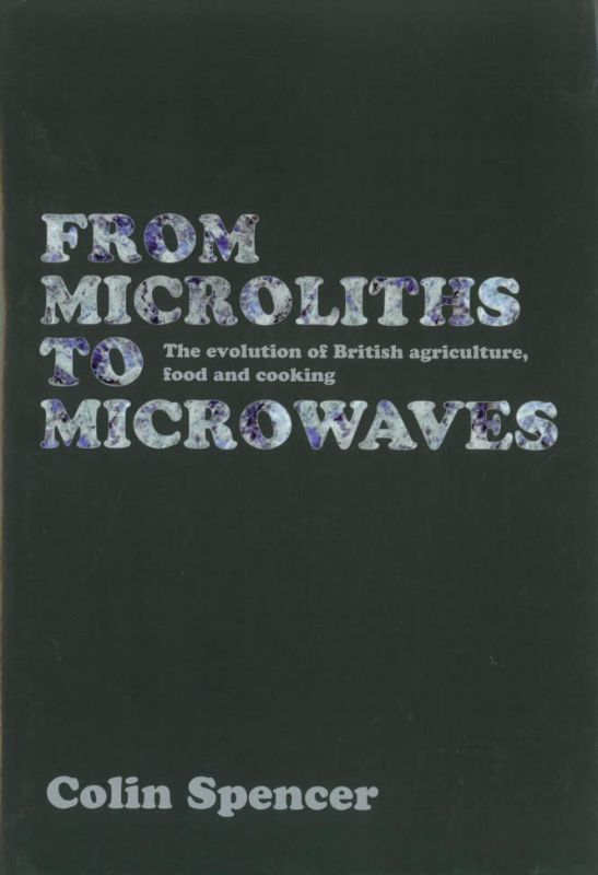 Book cover of "From Microliths to Microwaves" by Colin Spencer, showcasing British culinary history and heritage.