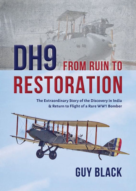 Hardback book "From Ruin to Restoration" detailing the recovery and restoration of rare Airco DH9 bombers from India.